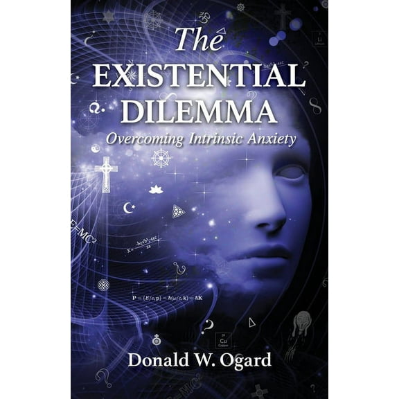 The Existential Dilemma: Overcoming Intrinsic Anxiety, (Paperback)