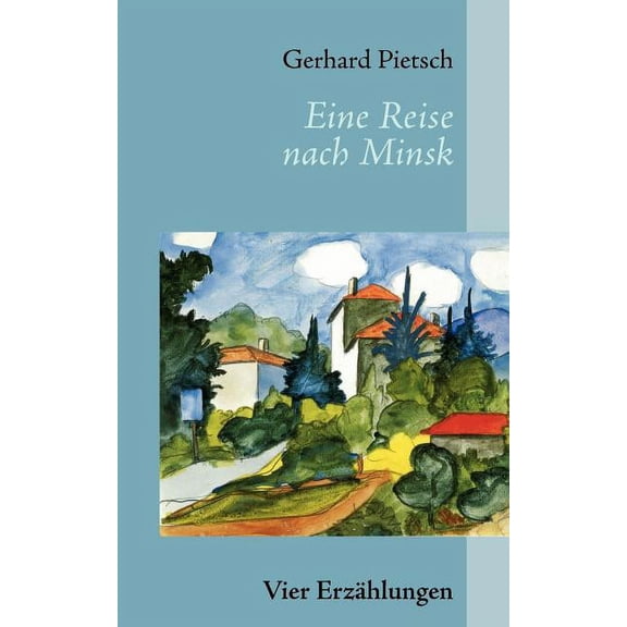 Eine Reise nach Minsk: Vier Erzählungen, (Paperback)