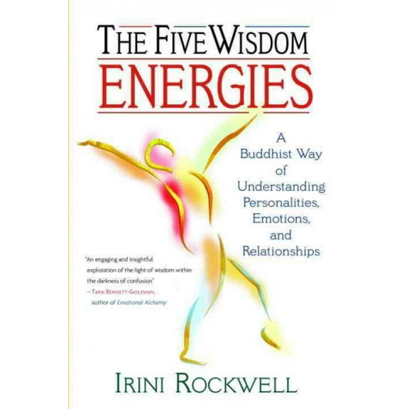 The Five Wisdom Energies : A Buddhist Way of Understanding Personality, Emotions, and Relationships (Paperback)