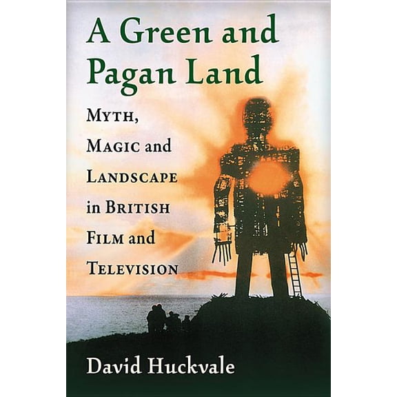 A Green and Pagan Land: Myth, Magic and Landscape in British Film and Television, (Paperback)