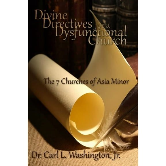 Divine Directives for a Dysfunctional Church: The 7 Churches of Asia Minor, (Paperback)