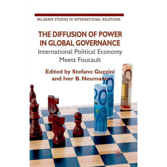 Palgrave Studies in International Relati The Diffusion of Power in Global Governance: International Political Economy Meets Foucault, (Paperback)