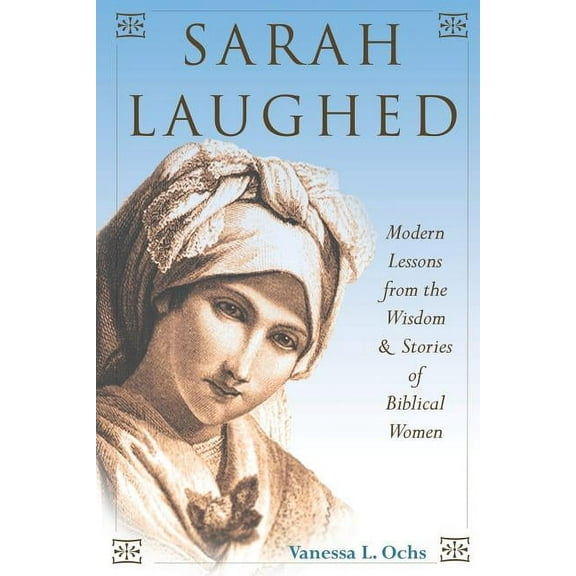 Sarah Laughed: Modern Lessons from the Wisdom and Stories of Biblical Women, (Paperback)
