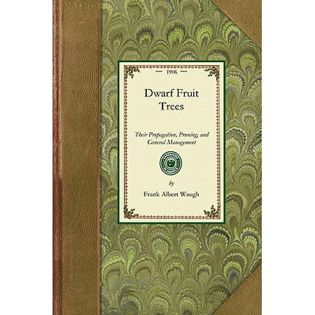 Dwarf Fruit Trees : Their Propagation, Pruning, and General Management, Adapted to the United States and