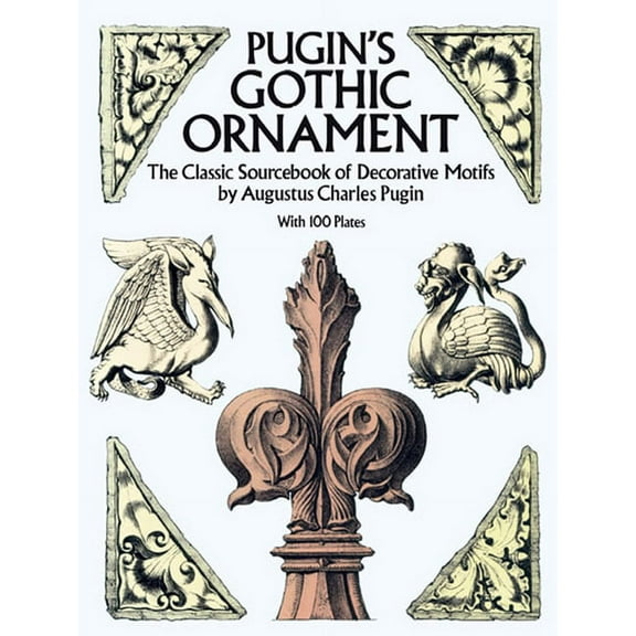 Dover Pictorial Archive Pugin's Gothic Ornament: The Classic Sourcebook of Decorative Motifs with 100 Plates, (Paperback)