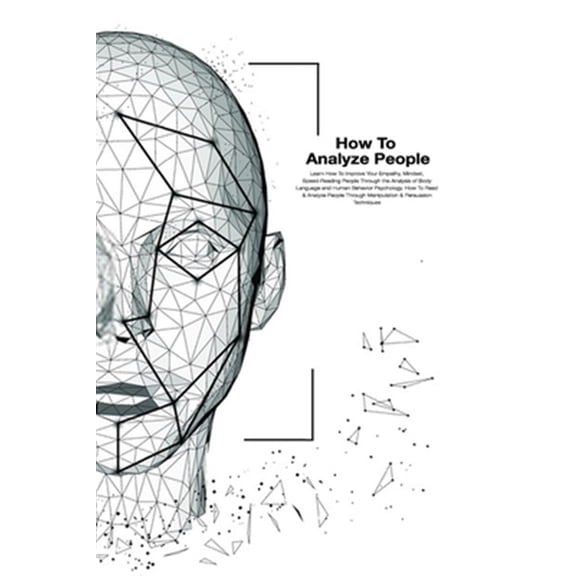 Pre-Owned How To Analyze People: How To Read And Analysis People Through Manipulation And Persuasion Techniques. Learn How To Improve Your Empathy, Mindset, Speed-Reading. (Paperback)