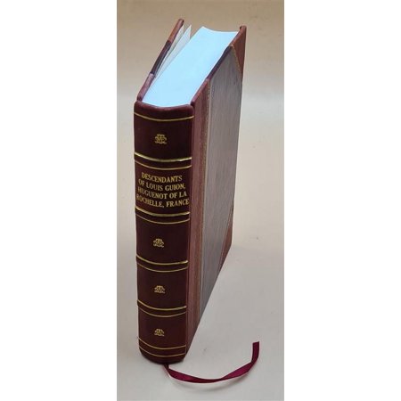 Descendants of Louis Guion, Huguenot of La Rochelle, France, and New Rochelle, West Chester County, Province of New York : a Guion family album, 1654 to 1976 / comp [Leather Bound]