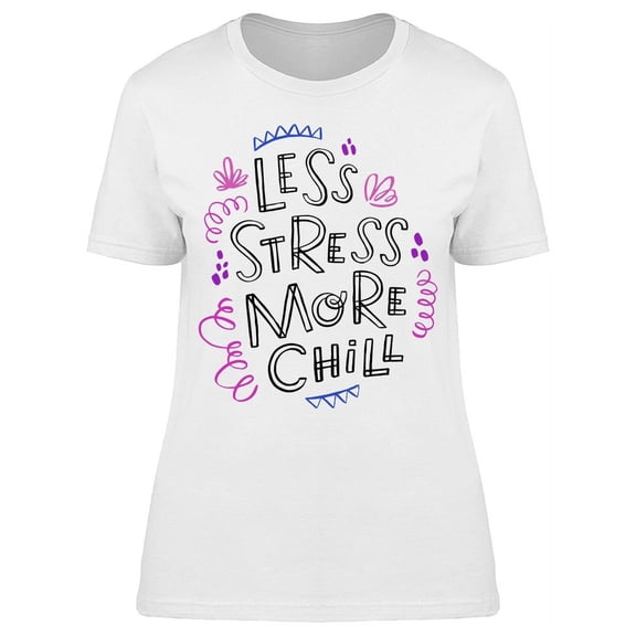 Less Stress More Chill Art T-Shirt Women -Image by Shutterstock, Female Medium