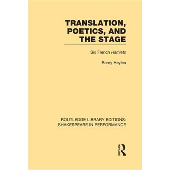 Pre-Owned Routledge Library Editions: Shakespeare in Performance: Translation, Poetics, and the Stage: Six French Hamlets (Paperback)