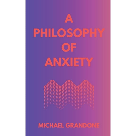 A Philosophy of Anxiety, (Paperback)