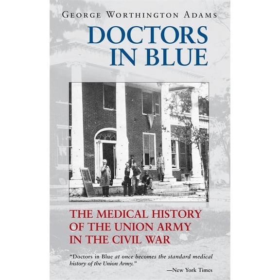 Doctors in Blue: The Medical History of the Union Army in the Civil War