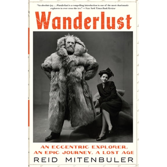 Pre-Owned Wanderlust: An Eccentric Explorer, an Epic Journey, a Lost Age (Paperback) 0063352435 9780063352438