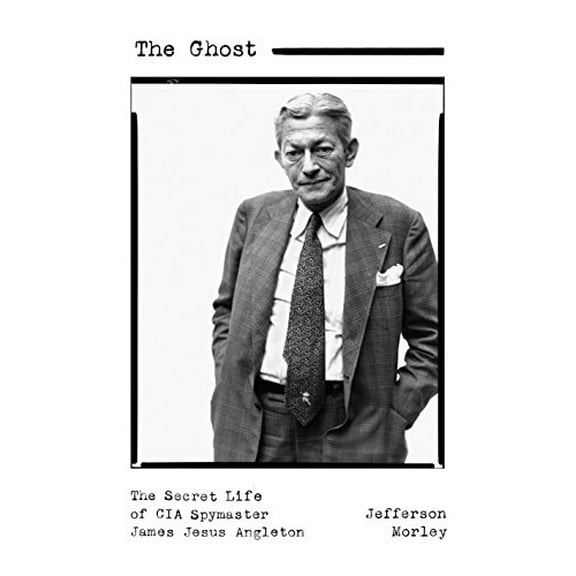 Pre-Owned The Ghost: The Secret Life of CIA Spymaster James Jesus Angleton (Hardcover) 1250080614 9781250080615