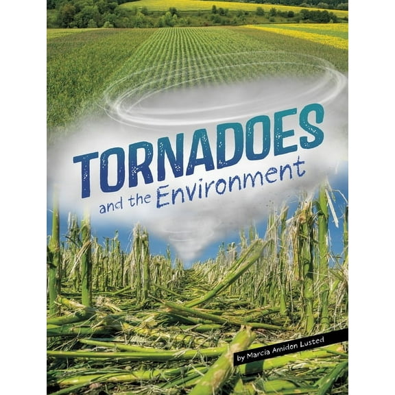 Disasters and the Environment Tornadoes and the Environment, (Paperback)