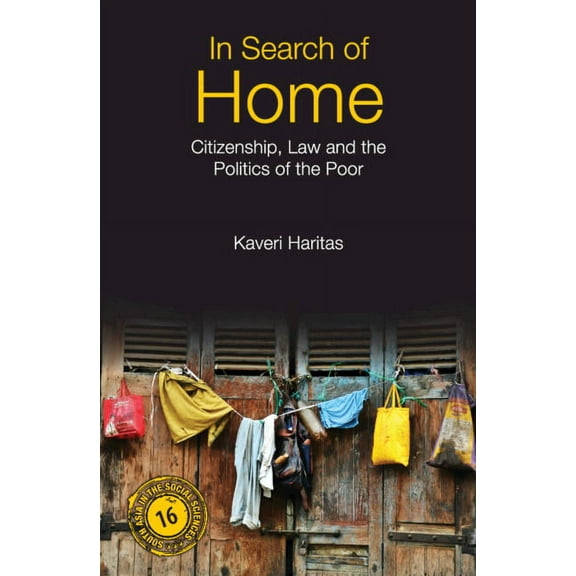 South Asia in the Social Sciences In Search of Home: Citizenship, Law and the Politics of the Poor, Book 15, (Hardcover)