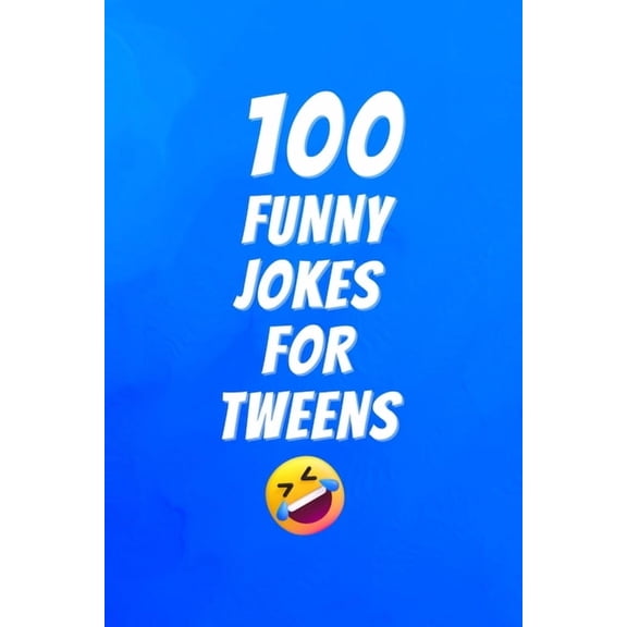 Clean & Funny Joke Books 100 Funny Jokes for Tweens: Clean Hilarious Jokes Kids 8-12 Can Read, Tell, and Share, (Paperback)