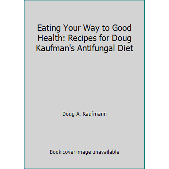 Pre-Owned Eating Your Way to Good Health: Recipes for Doug Kaufman's Antifungal Diet (Plastic Comb) 0970341857 9780970341853