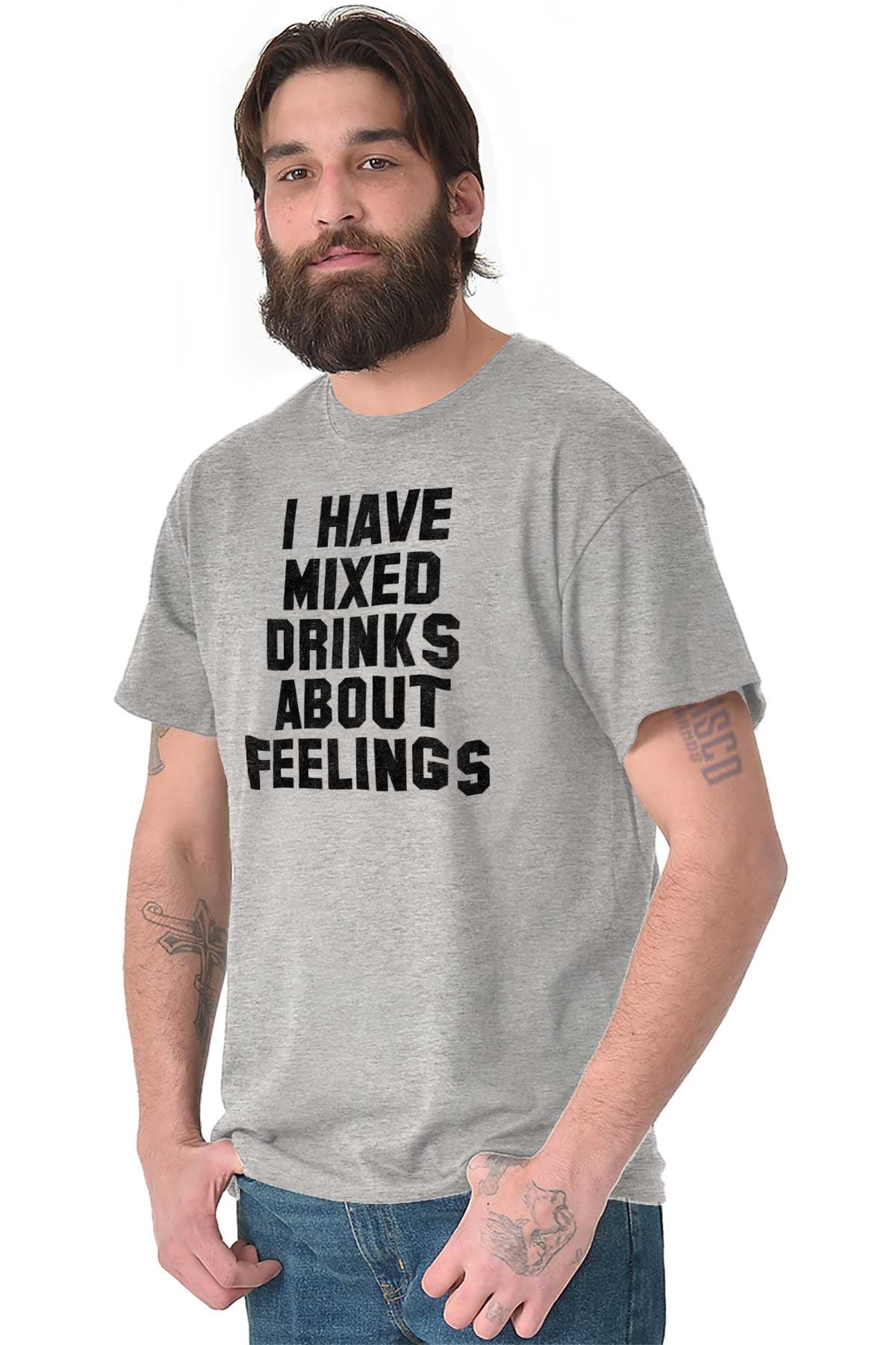 I Have Mixed Drinks About Feelings Funny T Shirt Alcohol Beer Party Tee 