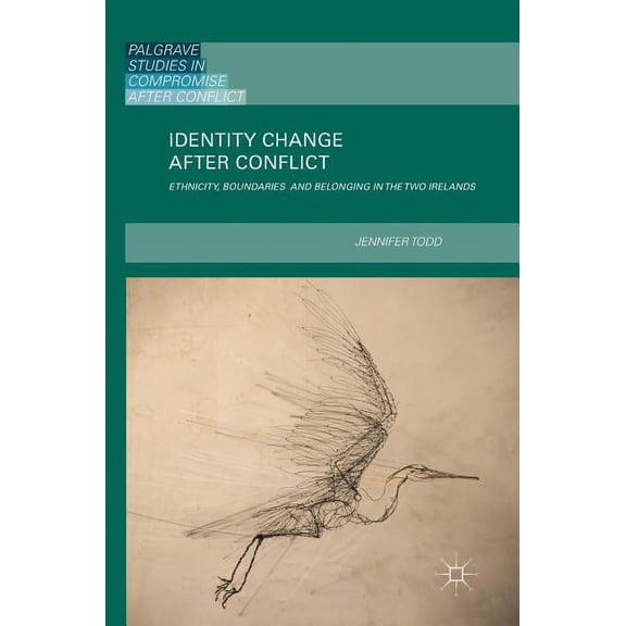 Palgrave Studies in Compromise After Con Identity Change After Conflict: Ethnicity, Boundaries and Belonging in the Two Irelands, (Hardcover)