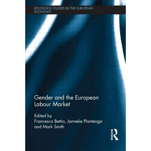 Routledge Studies in the European Econom Gender and the European Labour Market, (Paperback)