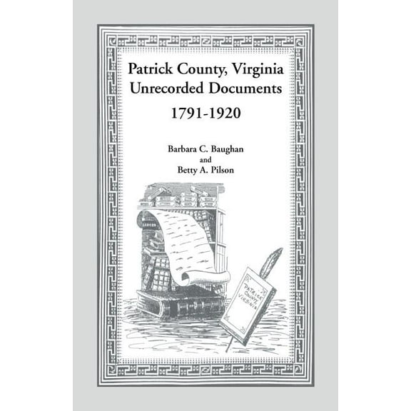 Patrick County, Virginia Unrecorded Documents 1791-1920