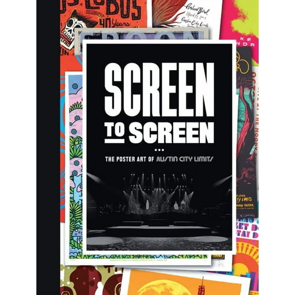 Screen to Screen: The Poster Art of Austin City Limits, (Hardcover)