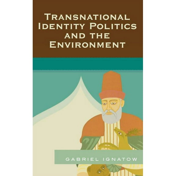 Transnational Identity Politics and the Environment, (Hardcover)
