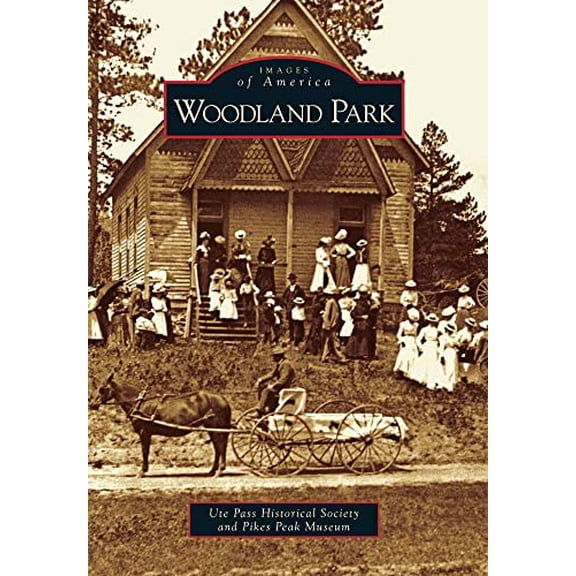 Pre-Owned Woodland Park (Paperback) by Ute Pass Historical Society, Pikes Peak Museum