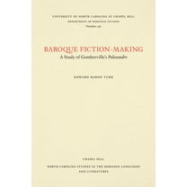 North Carolina Studies in the Romance La Baroque Fiction-Making: A Study of Gomberville's Polexandre, Book 196, (Paperback)