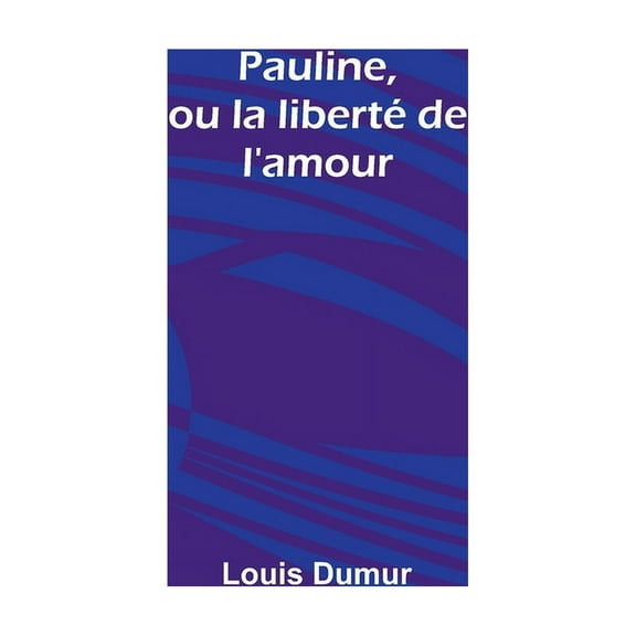 Pauline, ou la libertÃ© de l'amour, (Paperback)