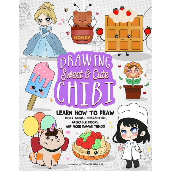 How to Draw Books Drawing Sweet and Cute Chibi: Learn How to Draw Cozy Animal Characters, Adorable Foods, and More Kawaii Things (How to D, (Paperback)