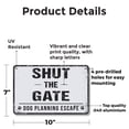 thumbnail image 2 of Shut The Gate Dog Planning Escape 7 Inch x 10 Inch Novelty Aluminum Metal Sign Fast Paws Smart Moves Durable Weatherproof Perfect for Yards Farms Driveways Fun Gift for Dog Owners, 2 of 6