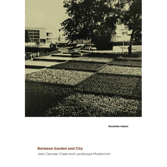 Between Garden and City: Jean Canneel-Claes and Landscape Modernism, (Hardcover)