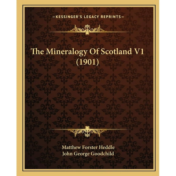 The Mineralogy Of Scotland V1 (1901) (Paperback)