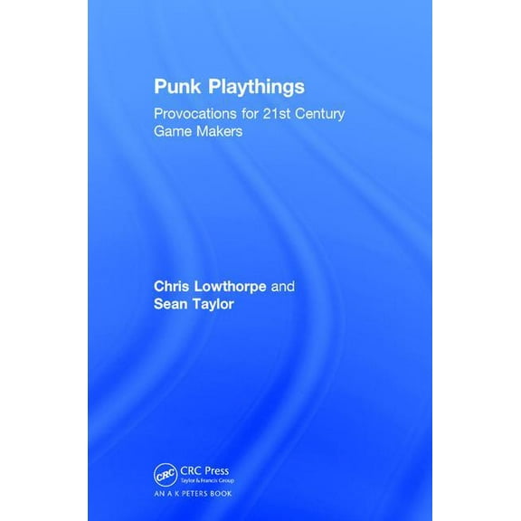 Punk Playthings: Provocations for 21st Century Game Makers, (Hardcover)