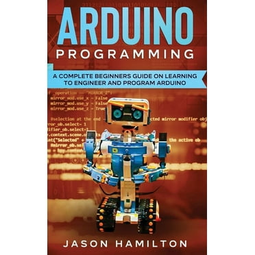 Arduino: The ultimate Arduino guide for beginners, including Arduino ...