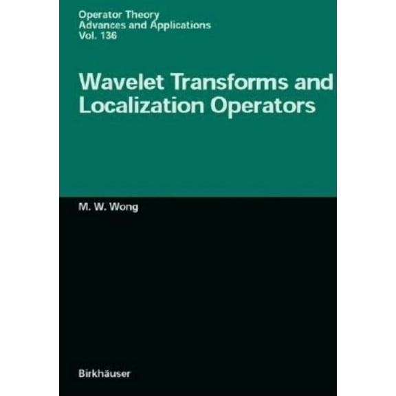 Operator Theory, Advances and Applicatio Wavelet Transforms and Localization Operators, Book 136, (Hardcover)