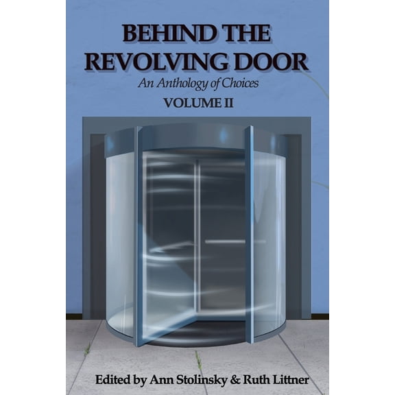 Behind the Revolving Door, an Anthology of Choices, Volume II, (Paperback)