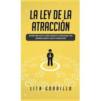 La Ley de la AtracciÃ³n: Descubre CÃ³mo Vivir en el Ahora, Desarrolla Tu Espiritualidad y Crea Abundancia Usando el Poder , (Hardcover)