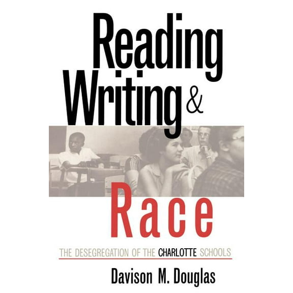 Reading, Writing, and Race: The Desegregation of the Charlotte Schools, (Paperback)