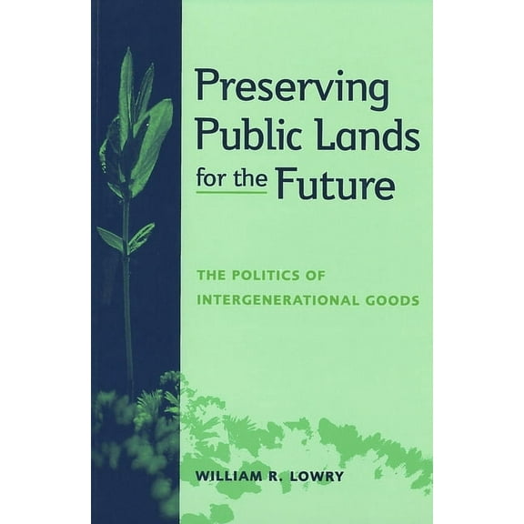 American Governance and Public Policy Preserving Public Lands for the Future: The Politics of Intergenerational Goods, (Paperback)