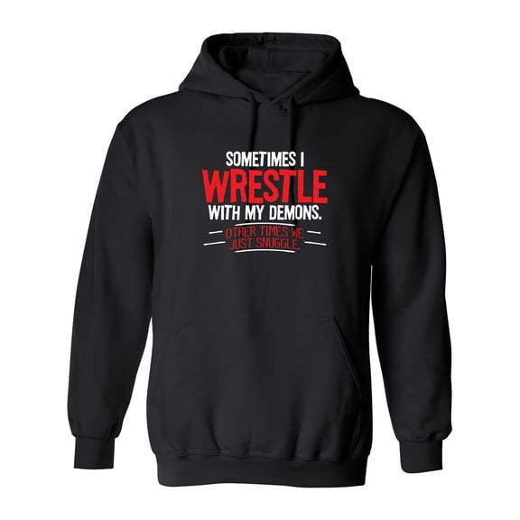 Sometimes I Wrestle With My Demons Other Times We Just Cuddle Sarcastic Novelty Gift Idea Adult Humor Funny Men's Hoodies