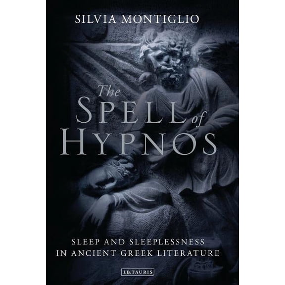 Library of Classical Studies The Spell of Hypnos: Sleep and Sleeplessness in Ancient Greek Literature, (Hardcover)