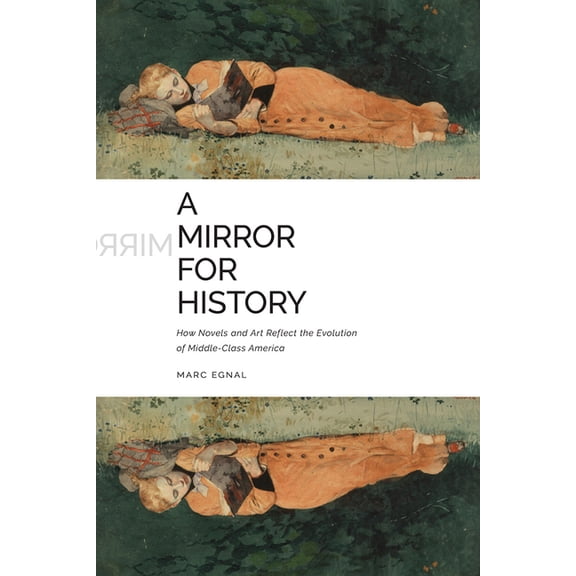 A Mirror for History: How Novels and Art Reflect the Evolution of Middle-Class America, (Paperback)