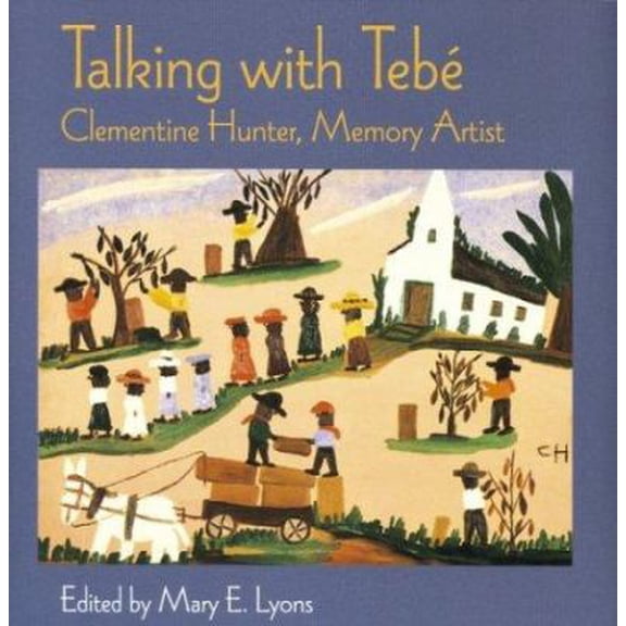 Pre-Owned Talking With Tebe: Clementine Hunter, Memory Artist (Hardcover) 0395720311 9780395720318