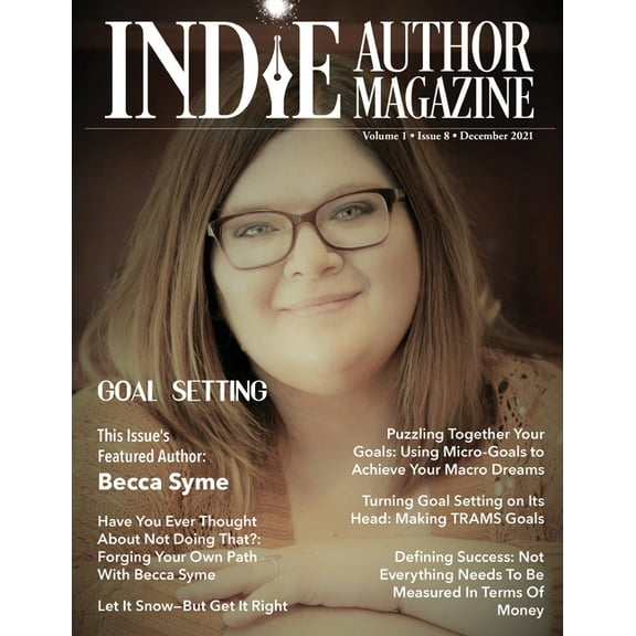 Indie Author Magazine Indie Author Magazine Featuring Becca Syme: Goal Setting for Self-Published Authors, Defining Success and Preparing for , Book 8, (Paperback)
