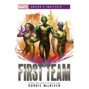 Marvel Xaviers Institute: First Team : A Marvel: Xavier's Institute Novel (Paperback)