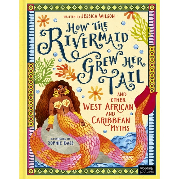 How the Rivermaid Grew Her Tail and Other West African and Caribbean Myths, (Hardcover)