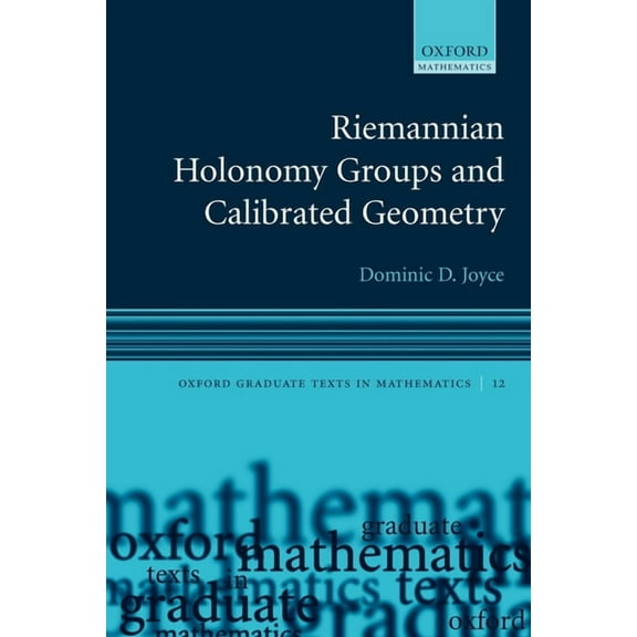 Oxford Graduate Texts in Mathematics Riemannian Holonomy Groups and Calibrated Geometry, Book 12, (Paperback)