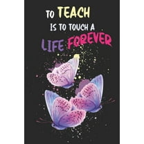 To Teach Is To Touch A Life Forever,Paperback